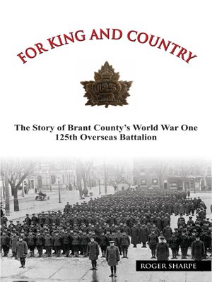 cover image of For King and Country: The Story of Brant County's World War One 125th Overseas Battalion